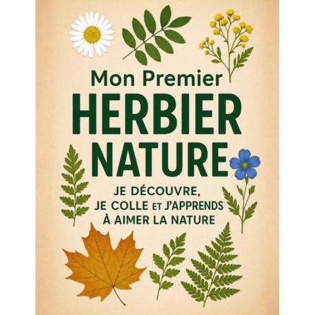 Mon Premier Herbier Nature : Découverte et Collection des Plantes