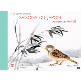 À la découverte des saisons du Japon : Mon premier livre de Haïkus illustré