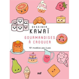 Dessiner Kawaï : 101 Gourmandises Mignonnes à Réaliser