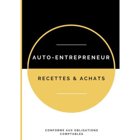 Cahier de Comptabilité pour Auto-Entrepreneurs : Recettes et Achats Simplifiés