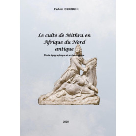 Le culte de Mithra en Afrique du Nord antique : Étude épigraphique et archéologique
