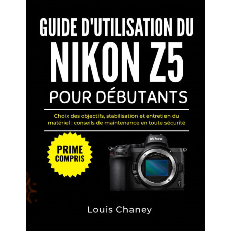 Guide Pratique pour Débutants sur le Nikon Z5 : Objectifs et Entretien