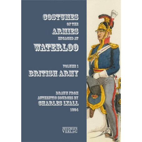 Uniformes des Armées à Waterloo : Volume 1 - L'Armée Britannique
