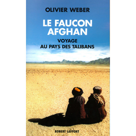 Le faucon afghan - Un voyage au royaume des talibans