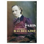 Le Paris de Charles Baudelaire - Tribulations d'un poète maudit