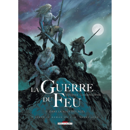 La Guerre du feu T01 - Dans la nuit des âges