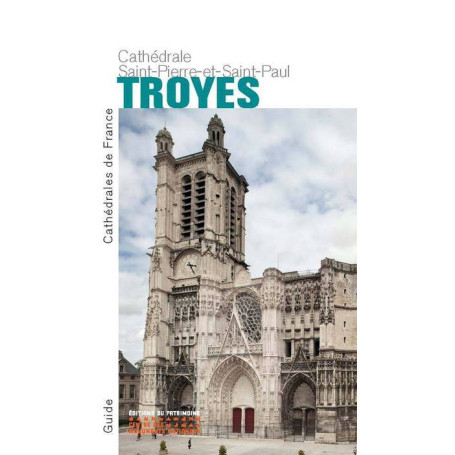La Cathédrale Saint-Pierre-et-Saint-Paul de Troyes