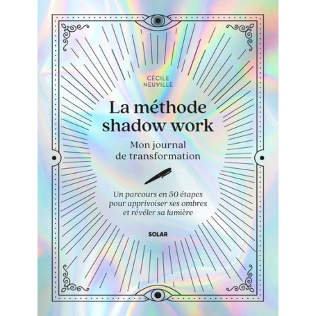 La méthode shadow work - Mon journal de transformation - Un parcours en 50 étapes pour apprivoiser ses ombres et révéler sa