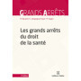 Les grands arrêts du droit de la santé. 4e éd.