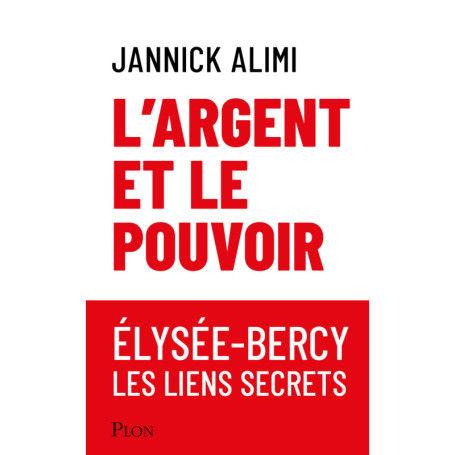 L'argent et le pouvoir. Élysée-Bercy, liens secrets