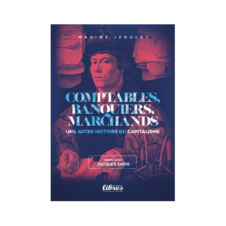 Comptables, banquiers et marchands - Une autre histoire du capitalisme