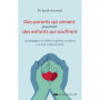 Des parents qui aiment, pourtant des enfants qui souffrent - Accompagner son enfant à exprimer ses talents et à avoir confiance