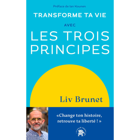 Transforme ta vie avec Les trois principes