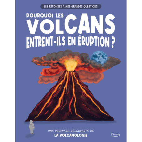 Les réponses à mes grandes questions - pourquoi les volcans entrent-ils en éruption ?