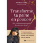 Transforme ta peine en pouvoir - Et si vos blessures pouvaient devenir votre force ?