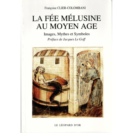 La Fée Mélusine au Moyen Age - Images, mythes et symboles