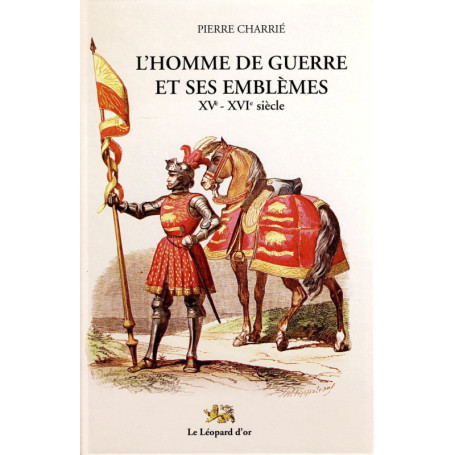 L'Homme de guerre et ses emblèmes XVe-XVIe siècle