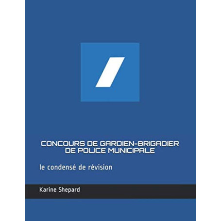 CONCOURS DE GARDIEN-BRIGADIER DE POLICE MUNICIPALE: Le condensé de révision
