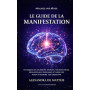 Le guide de la manifestation: Réalisez vos rêves