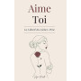 Aime-Toi La Liberté du Lâcher-Prise: Un Chemin pour T’Aimer Pleinement, Transformer tes Blessures et T’Épanouir dans la Femme qu