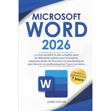 Microsoft Word: Le cours accéléré le plus actualisé, pour les débutants comme pour les experts Apprenez toutes les fonctions et