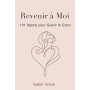 Revenir a Moi: 101 Leçons pour Guérir le Cœur