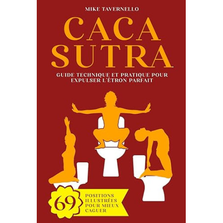 Cacasutra: Guide technique et pratique pour expulser l'Étron parfait | 69 Positions illustrées pour mieux caguer | Cadeau rigolo