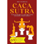 Cacasutra: Guide technique et pratique pour expulser l'Étron parfait | 69 Positions illustrées pour mieux caguer | Cadeau rigolo