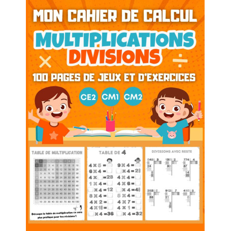 MON CAHIER DE CALCUL Multiplications Divisions CE2 CM1 CM2: 100 pages de jeux et d'exercices de calcul mental pour enfants dès 8