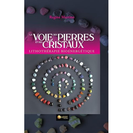 La Voie des pierres et des cristaux - Lithothérapie bioénergétique