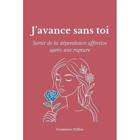 J'avance sans toi: Sortir de la dépendance affective après une rupture