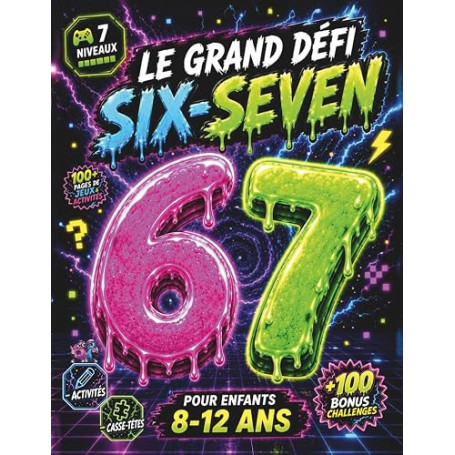 Le Grand Défi 67 Six-Seven pour enfants 8-12 ans. Livre de jeux, activités & casse-têtes en 7 niveaux + 100 Challenges Bonus.: I