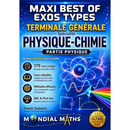 Terminale Spécialité PHYSIQUE-CHIMIE MAXI BEST OF Exos types - Nouveaux programmes - PARTIE PHYSIQUE: Prépare pour : Contrôle co