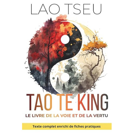Tao Te King, Le Livre de la Voie et de la Vertu - Wu Wei pratique et force tranquille: 150 fiches pratiques pour ralentir, voir