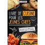 Livre de Cuisine pour les Enfants: Découvre des recettes savoureuses avec des entrées , plats , desserts et apprends à cuisiner