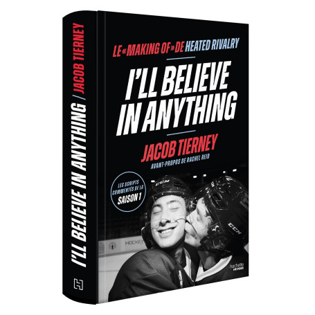 I'll Believe in Anything - Le "making of" de Heated Rivalry (édition française): Les scripts commentés de la saison 1